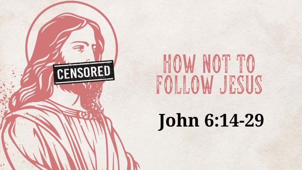 How Not to Follow Jesus (John 6:14-29) Image