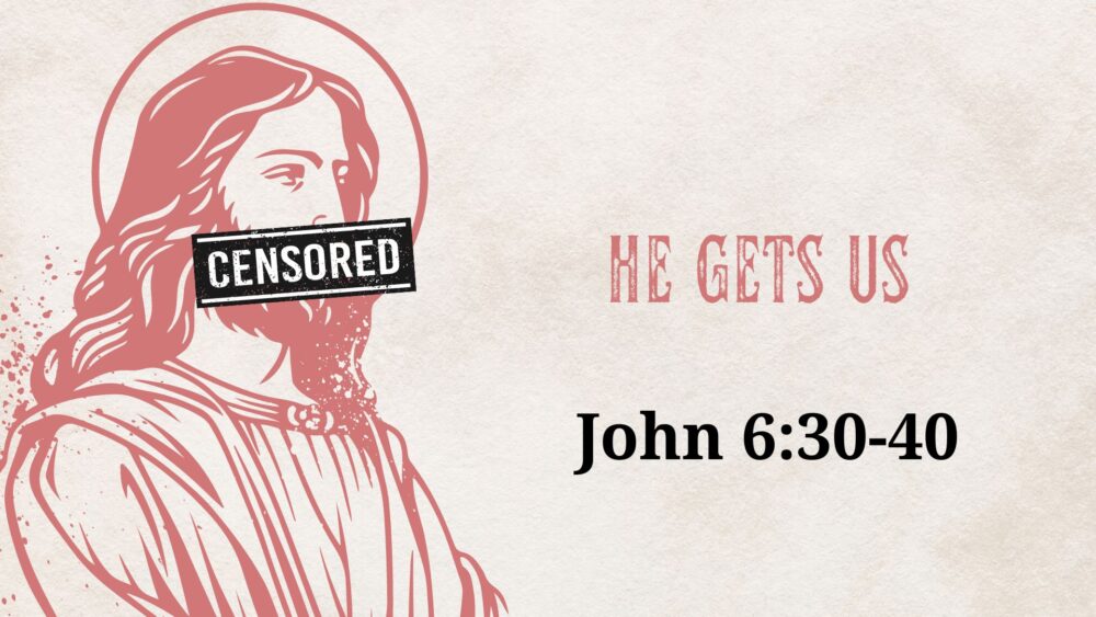 He Gets Us (John 6:30-40) Image