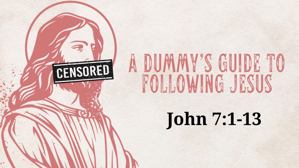 A Dummy's Guide to Following Jesus (John 7:1-13) Image