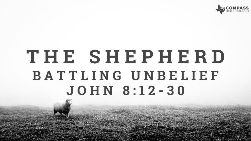 Battling Unbelief (John 8:12-30)