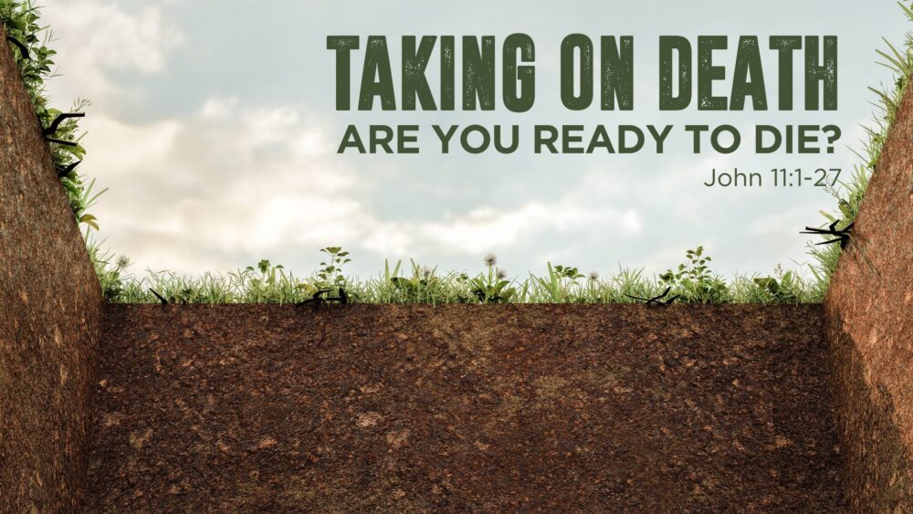 Are You Ready to Die? (John 11:1-27)