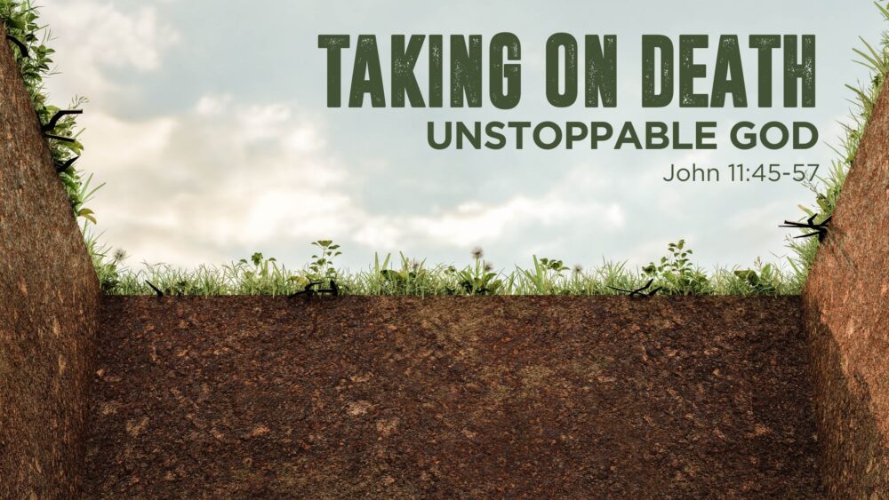 Unstoppable God (John 11:45-57)