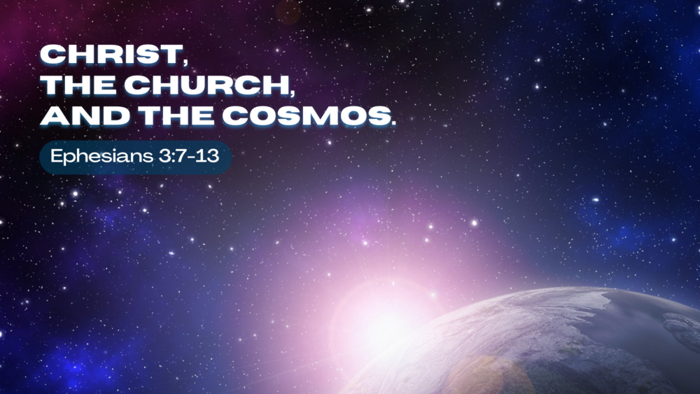 Christ, The Church, and The Cosmos (Ephesians 3:7-13) Image