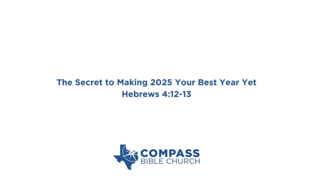 The Secret to Making 2025 Your Best Year Yet (Hebrews 4:12-13)