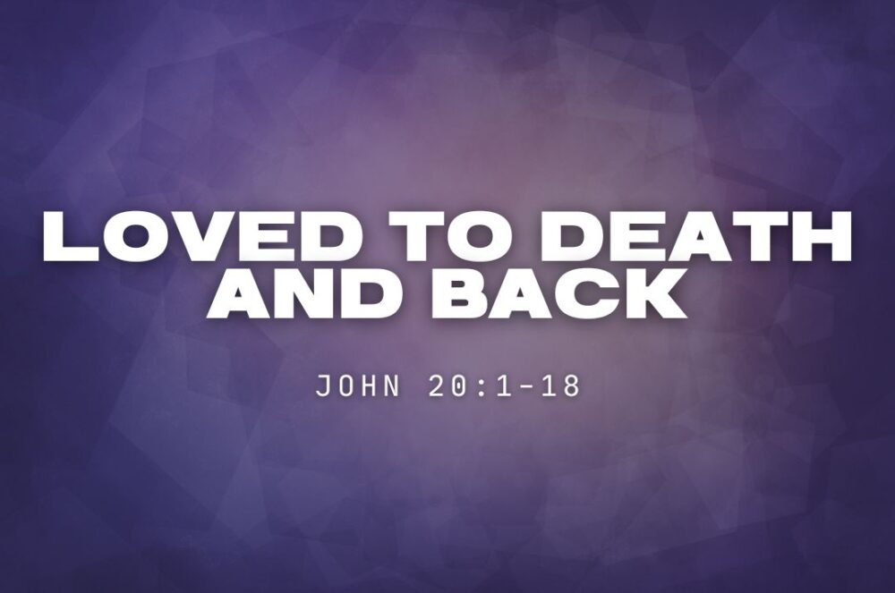 Loved to Death and Back (John 20:1-18) Image