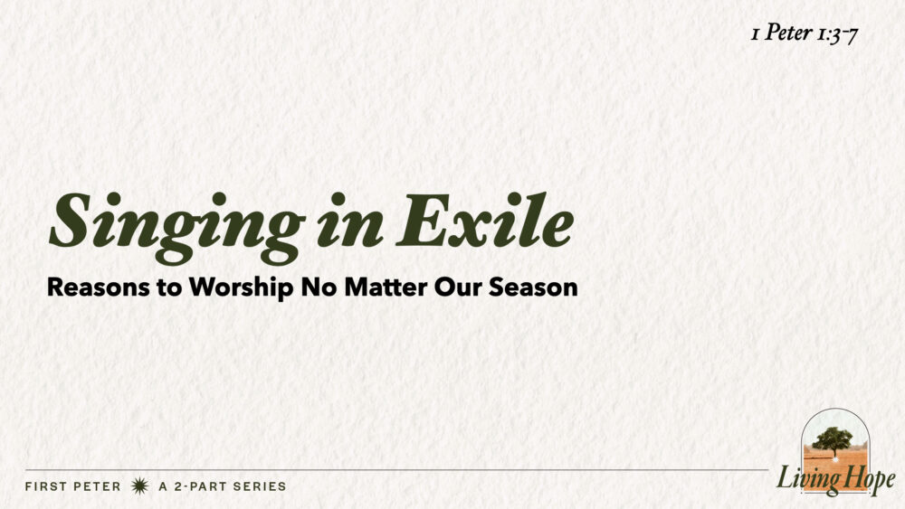 Singing in Exile (1 Peter 1:3-7)
