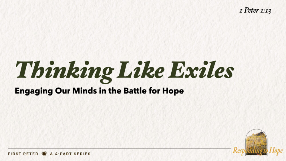 Thinking Like Exiles (1 Peter 1:13)