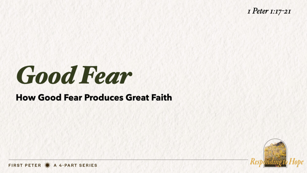 Good Fear (1 Peter 1:17-21)