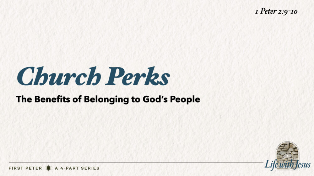 Church Perks (1 Peter 2:9-10)