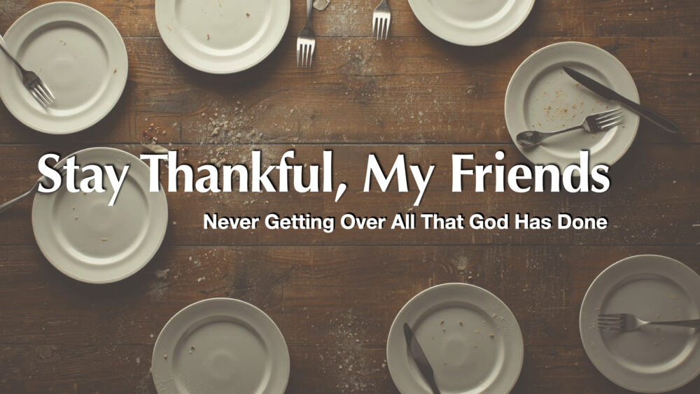 Stay Thankful, My Friends (Isaiah 12) Image