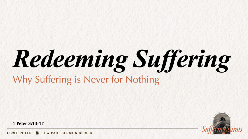 Redeeming Suffering (1 Peter 3:13-17)