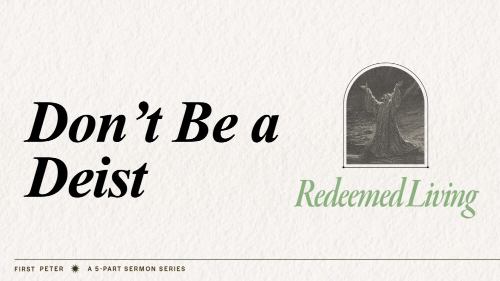 Don\'t Be a Deist (1 Peter 4:17-19)