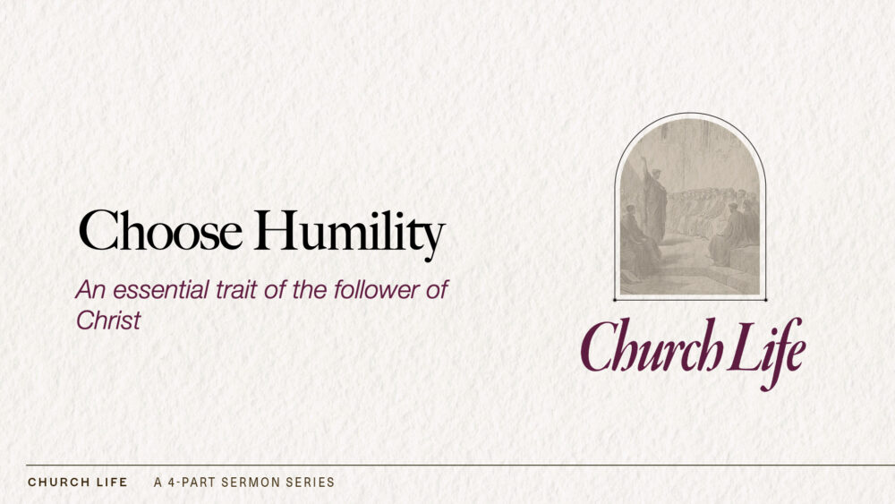 Choose Humility (1 Peter 5:5-7)