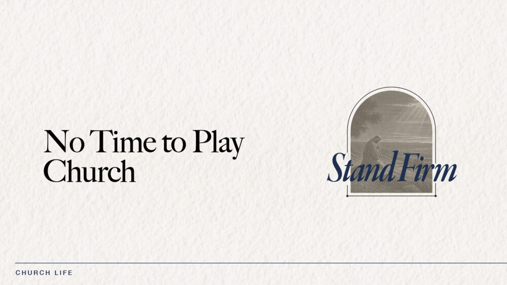 No Time to Play Church (1 Peter 5:12-14)