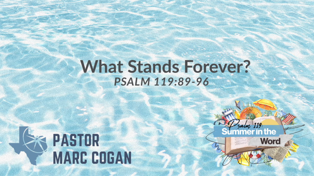 What Stands Forever? (Psalm 119:89-96)