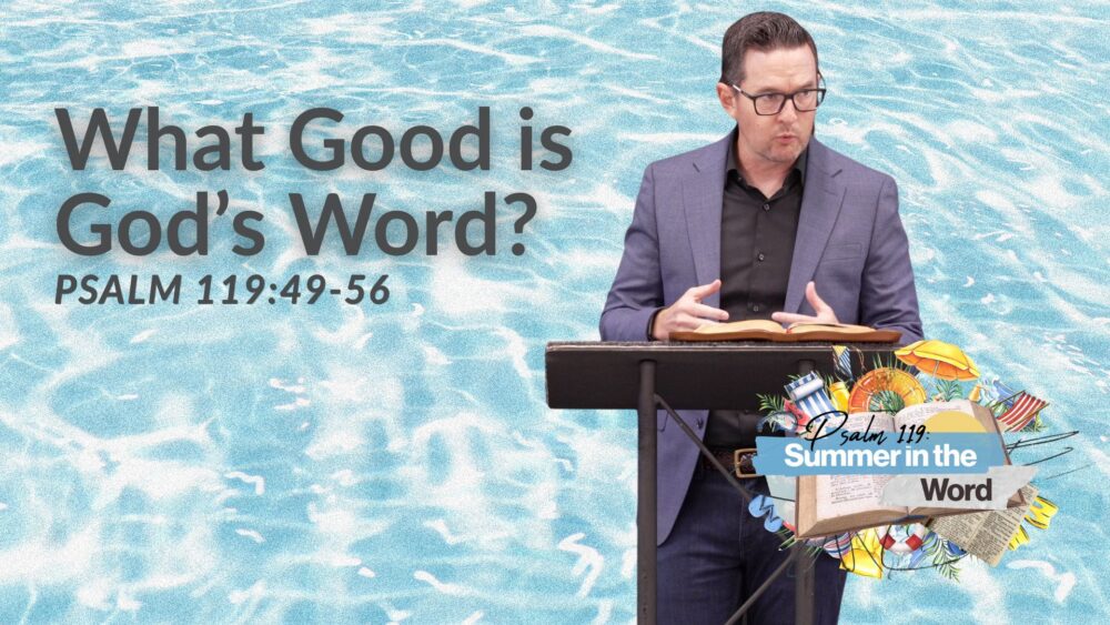 What Good is God\'s Word? (Psalm 119:49-56)