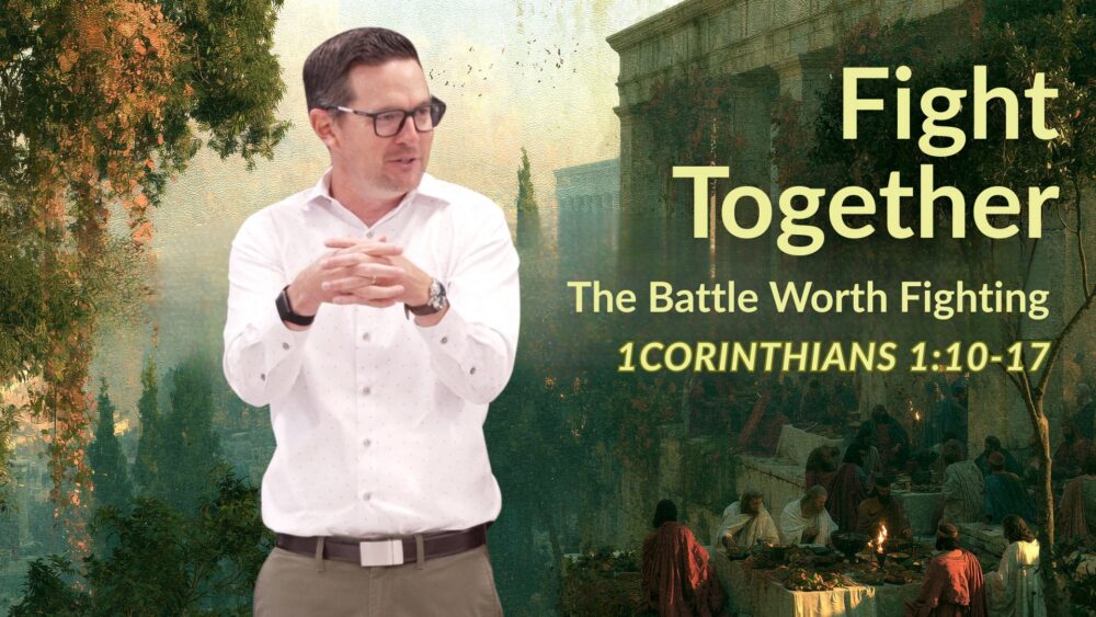 Fight Together (1 Corinthians 1:10-17)