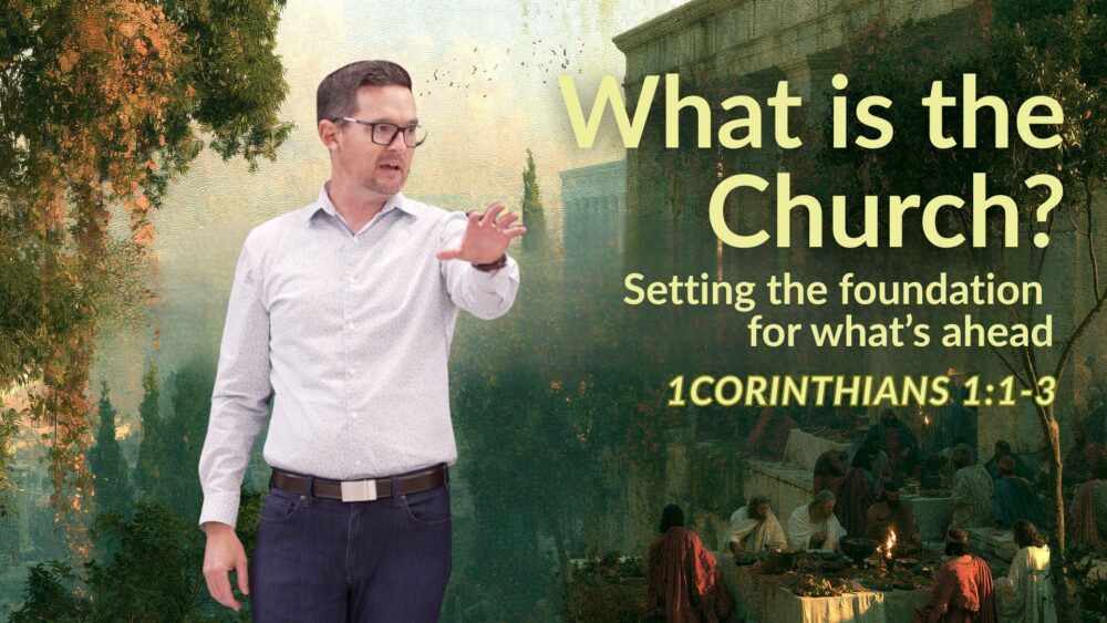 What is the Church? (1 Corinthians 1:1-3)