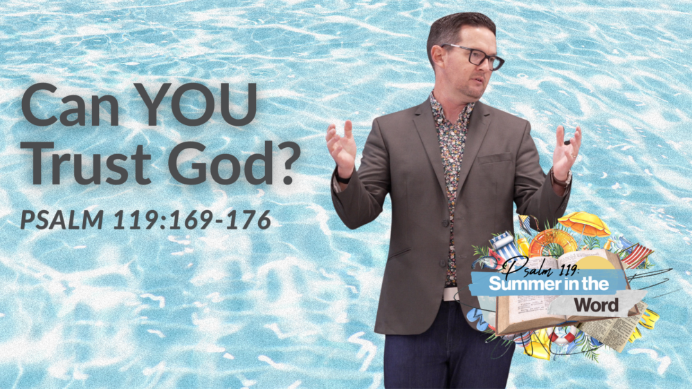 Can YOU Trust God? (Psalm 119:169-176)