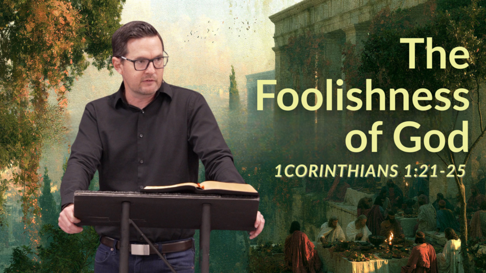 The Foolishness of God (1 Corinthians 1:21-25)